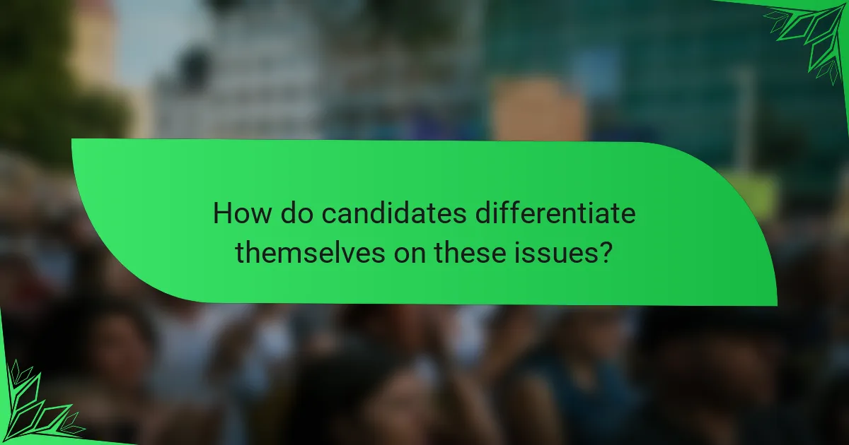 How do candidates differentiate themselves on these issues?