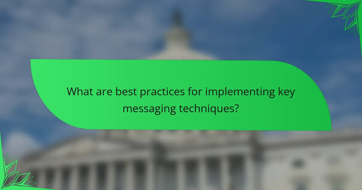 What are best practices for implementing key messaging techniques?