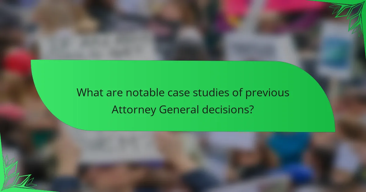 What are notable case studies of previous Attorney General decisions?