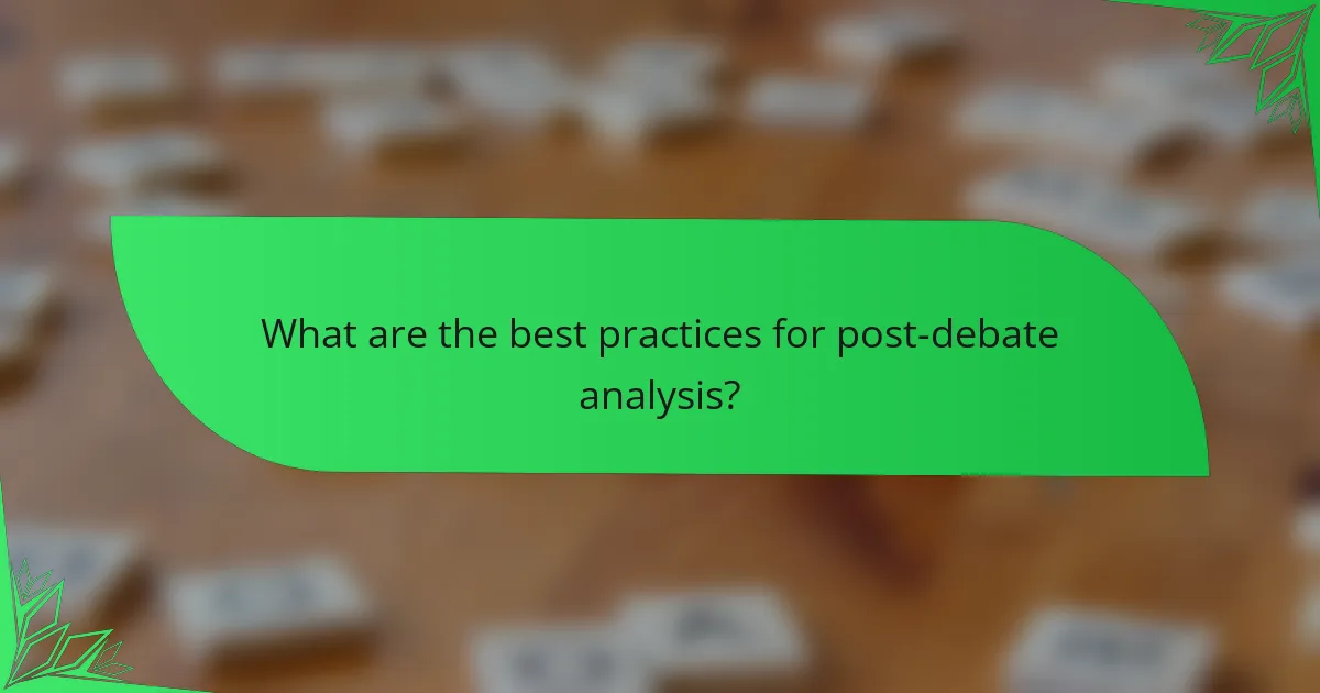 What are the best practices for post-debate analysis?