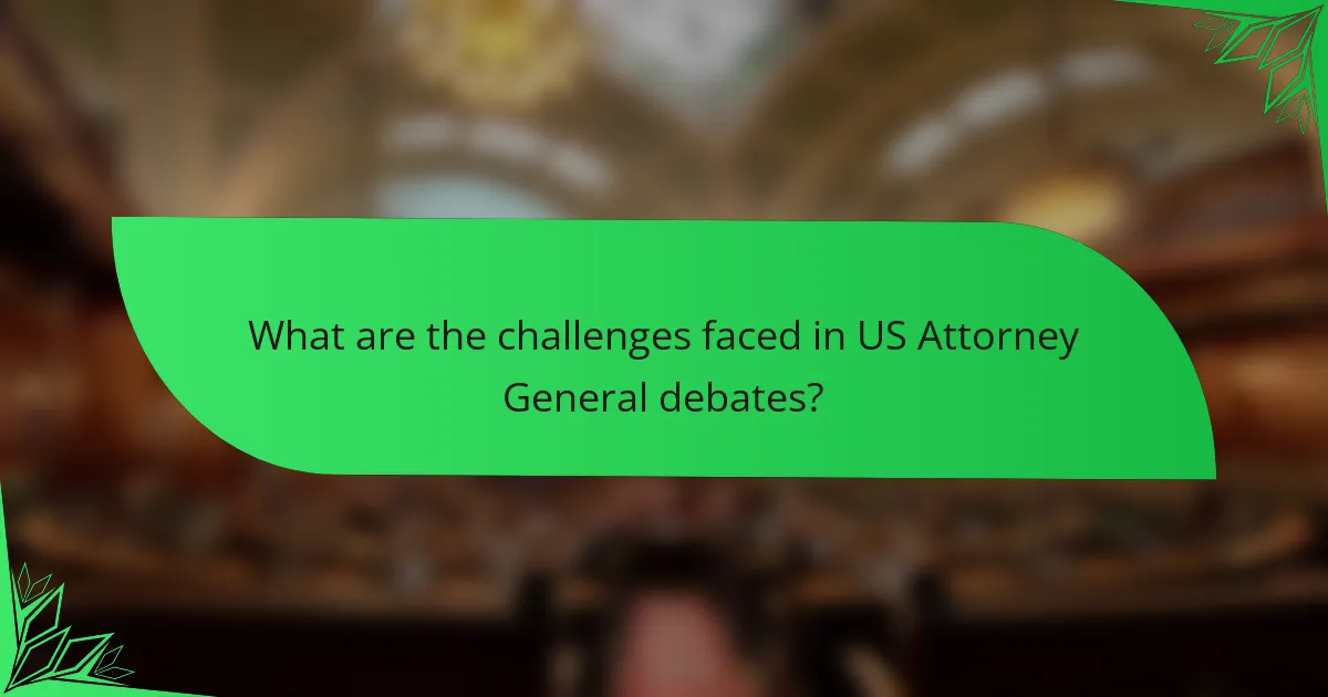 What are the challenges faced in US Attorney General debates?