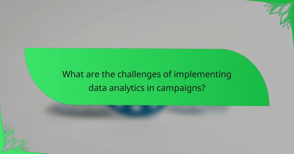 What are the challenges of implementing data analytics in campaigns?