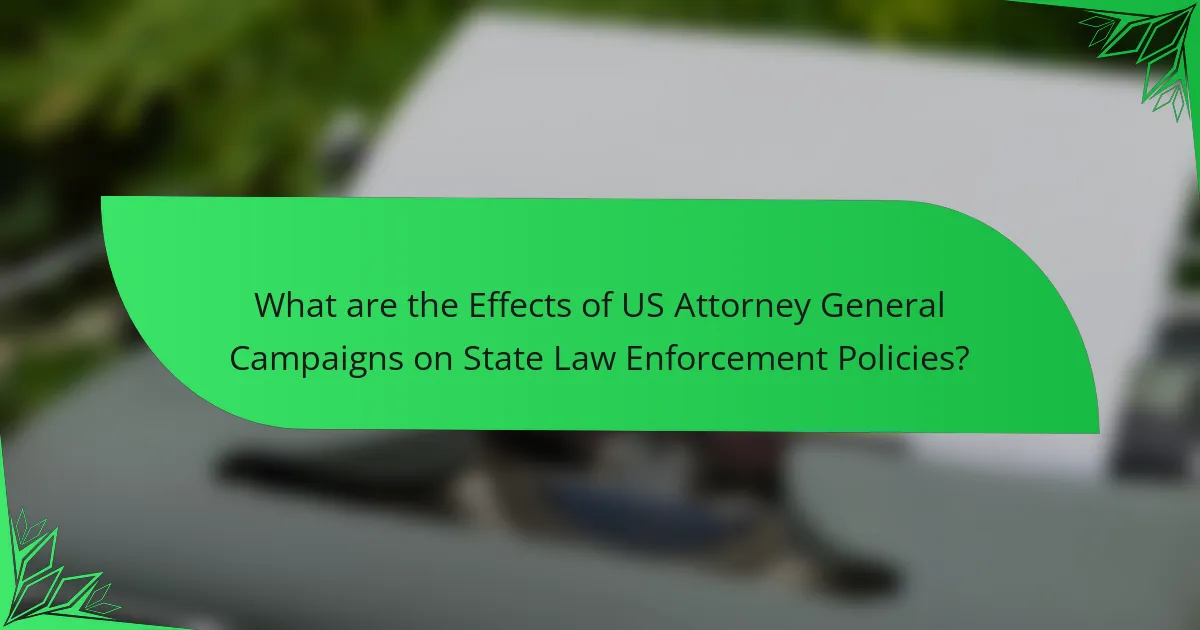 What are the Effects of US Attorney General Campaigns on State Law Enforcement Policies?