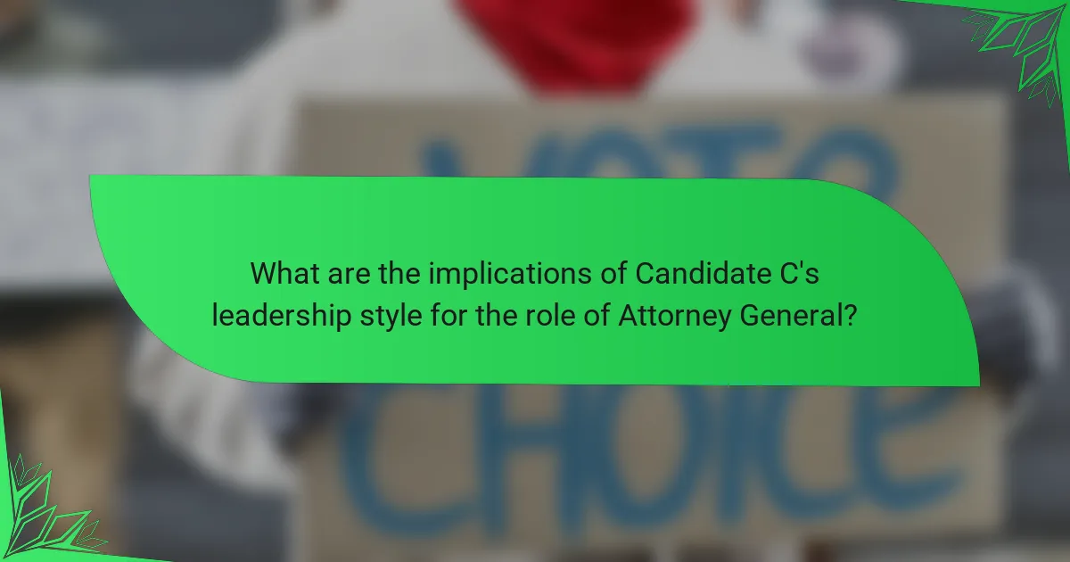 What are the implications of Candidate C's leadership style for the role of Attorney General?
