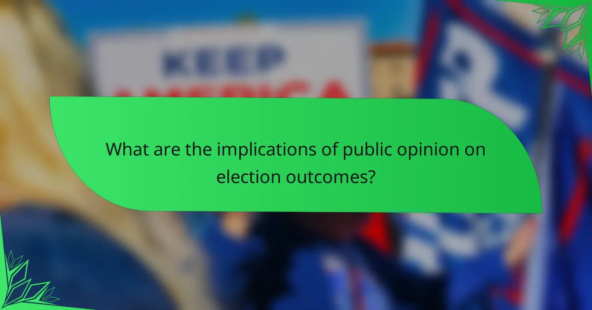 What are the implications of public opinion on election outcomes?