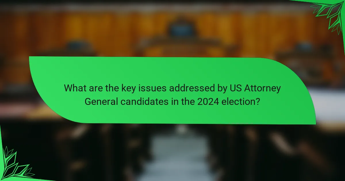What are the key issues addressed by US Attorney General candidates in the 2024 election?