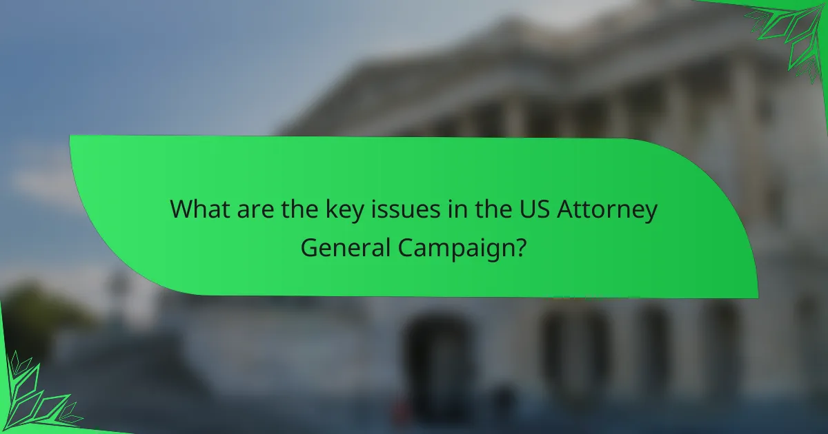 What are the key issues in the US Attorney General Campaign?
