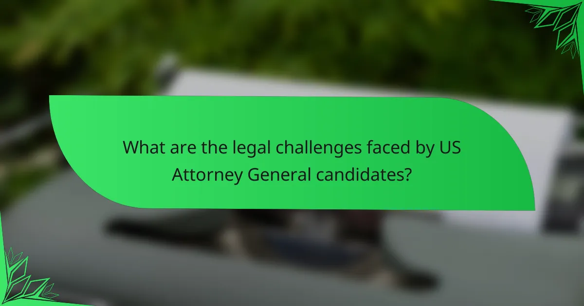 What are the legal challenges faced by US Attorney General candidates?