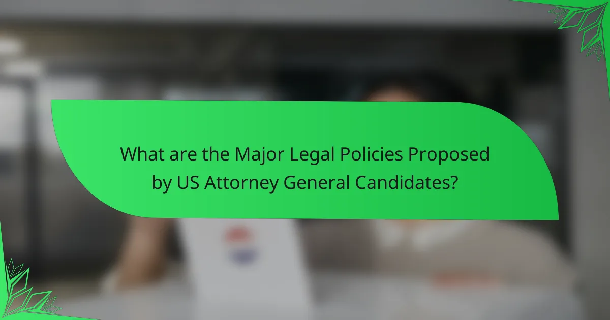 What are the Major Legal Policies Proposed by US Attorney General Candidates?