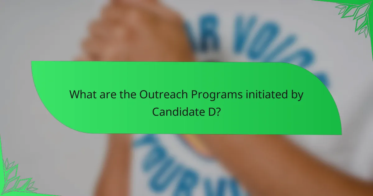 What are the Outreach Programs initiated by Candidate D?
