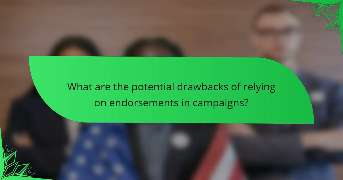 What are the potential drawbacks of relying on endorsements in campaigns?