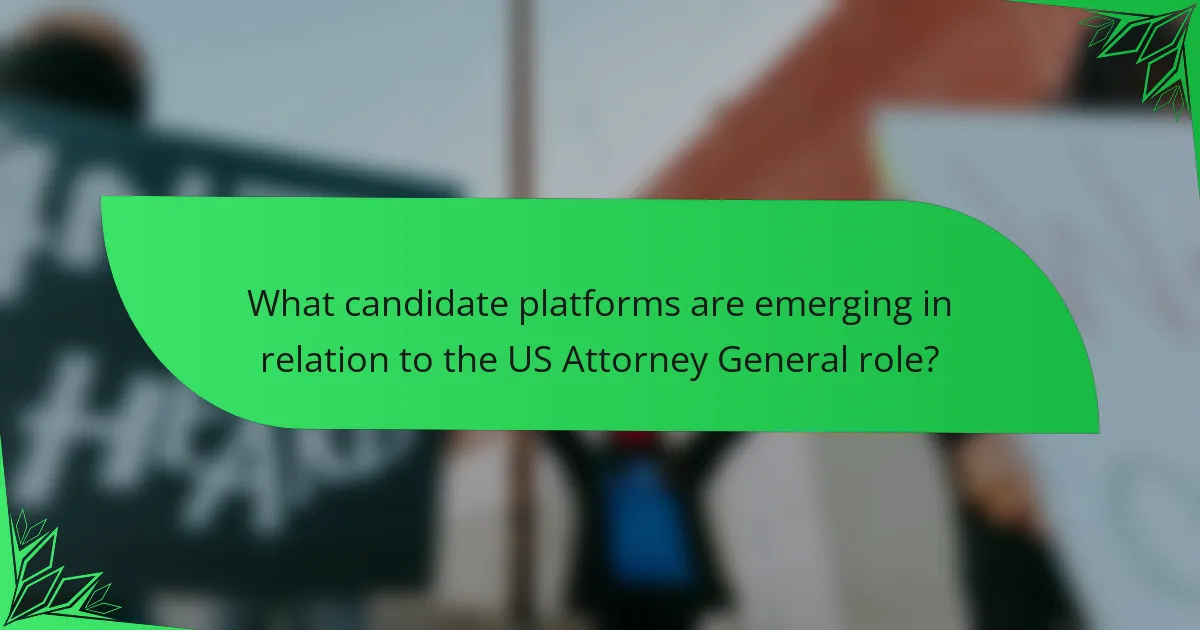 What candidate platforms are emerging in relation to the US Attorney General role?