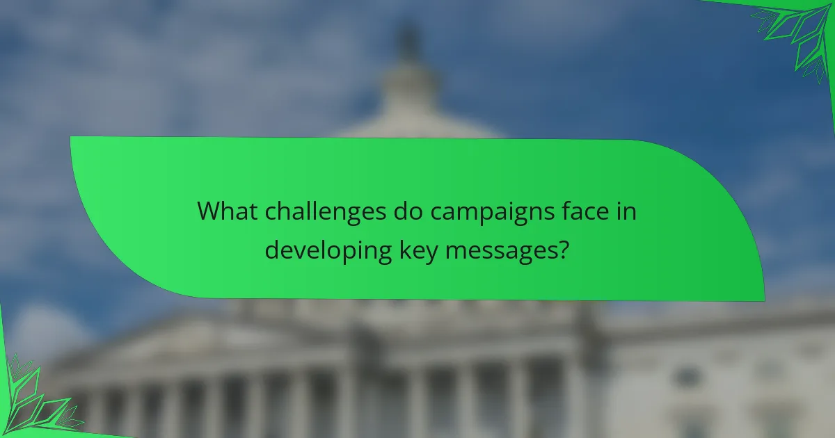 What challenges do campaigns face in developing key messages?