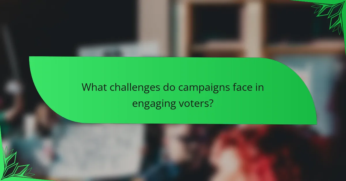 What challenges do campaigns face in engaging voters?