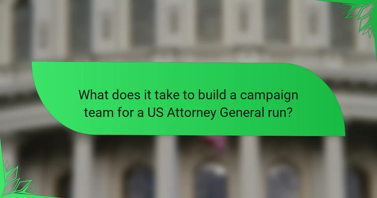 What does it take to build a campaign team for a US Attorney General run?
