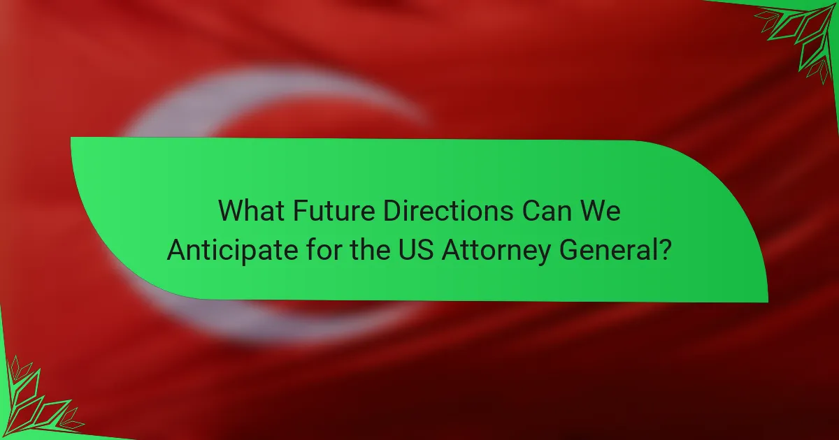 What Future Directions Can We Anticipate for the US Attorney General?