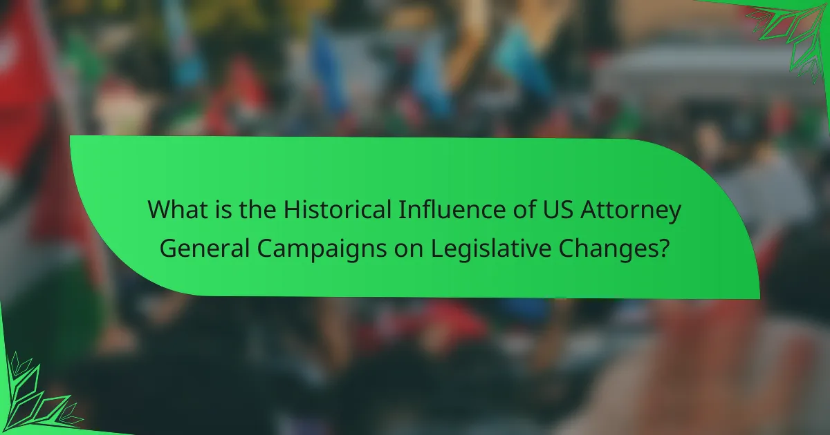 What is the Historical Influence of US Attorney General Campaigns on Legislative Changes?