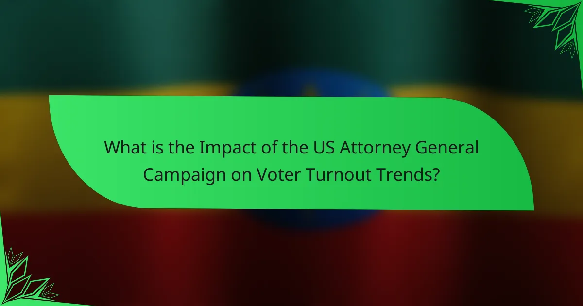 What is the Impact of the US Attorney General Campaign on Voter Turnout Trends?