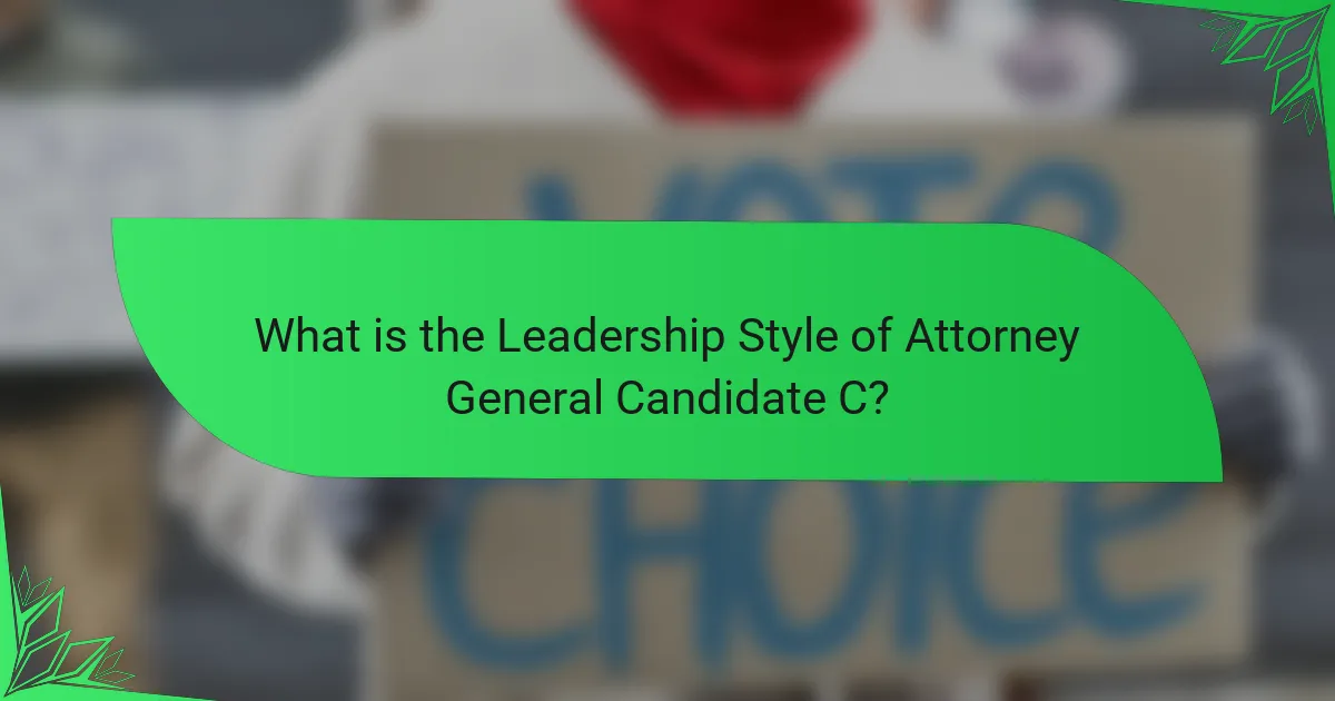 What is the Leadership Style of Attorney General Candidate C?