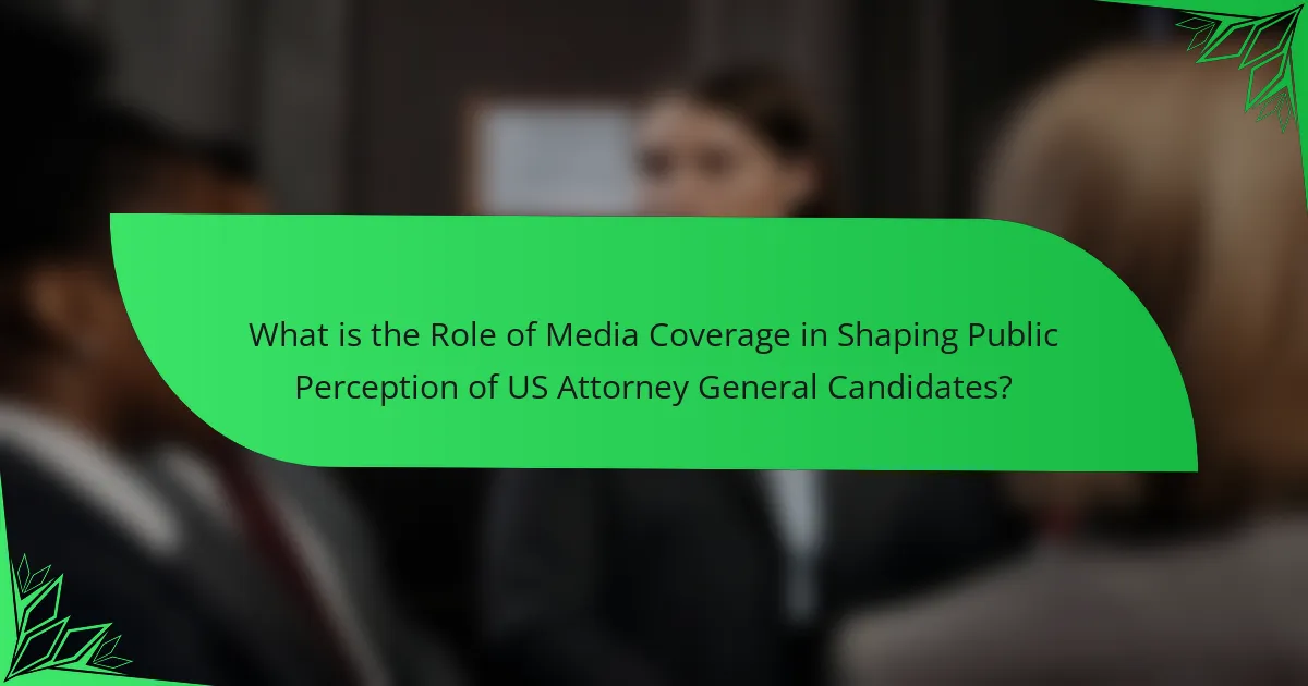 What is the Role of Media Coverage in Shaping Public Perception of US Attorney General Candidates?