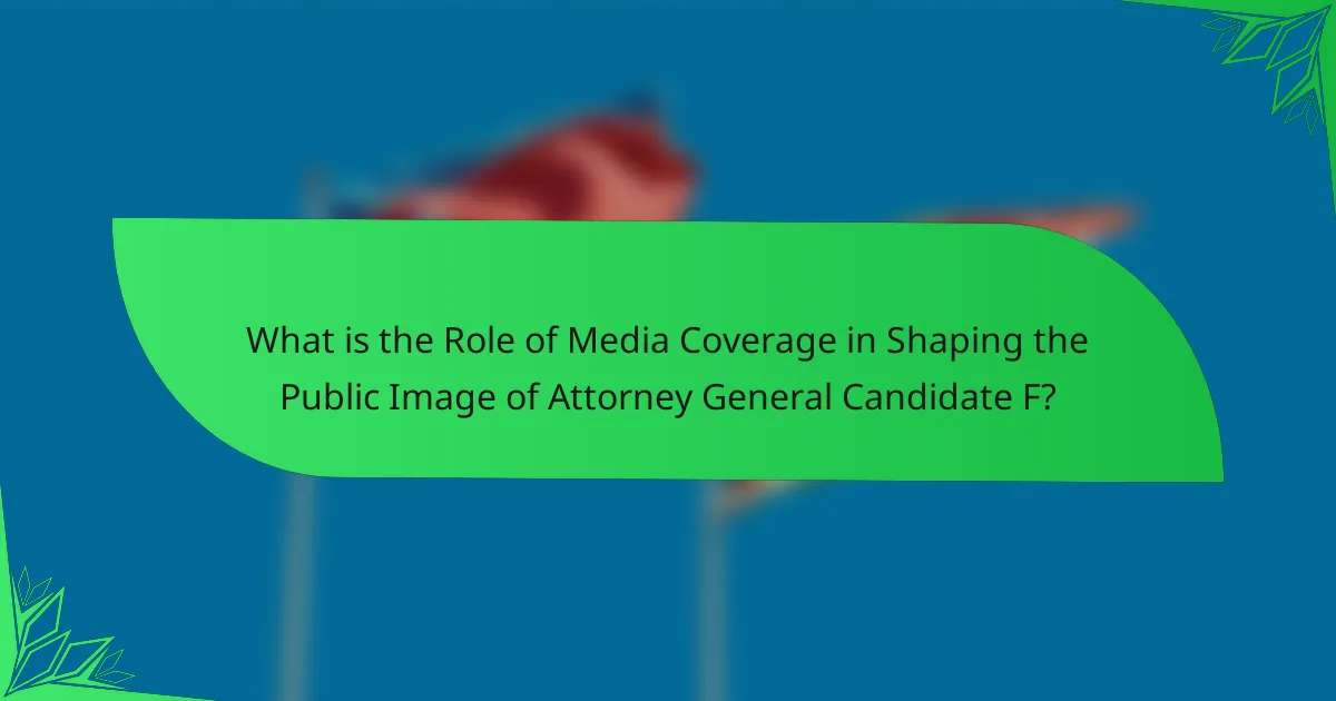 What is the Role of Media Coverage in Shaping the Public Image of Attorney General Candidate F?