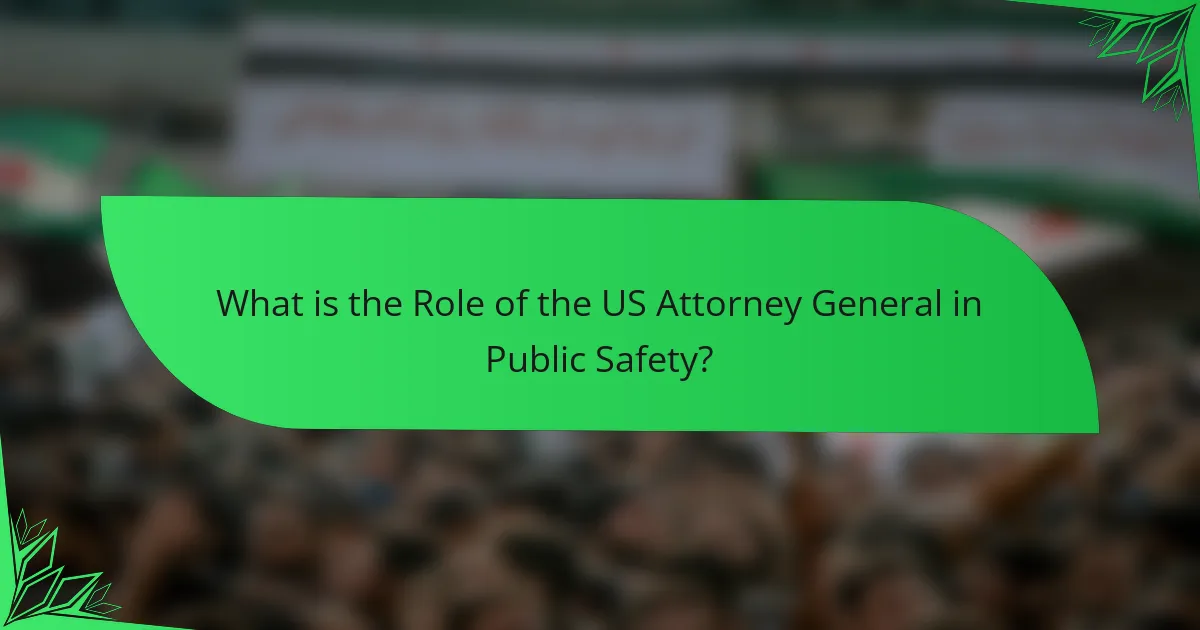 What is the Role of the US Attorney General in Public Safety?