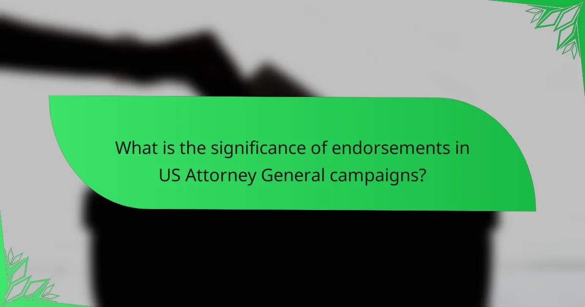 What is the significance of endorsements in US Attorney General campaigns?
