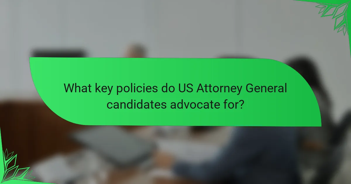 What key policies do US Attorney General candidates advocate for?