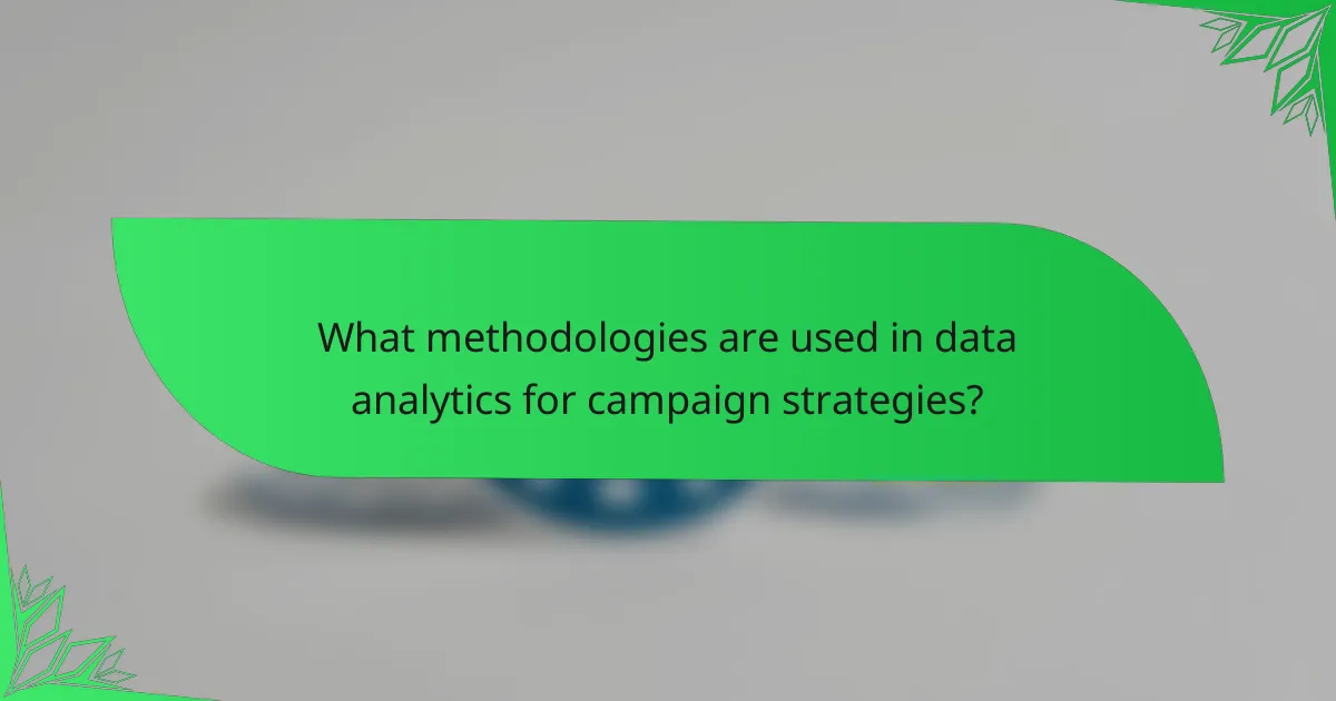 What methodologies are used in data analytics for campaign strategies?