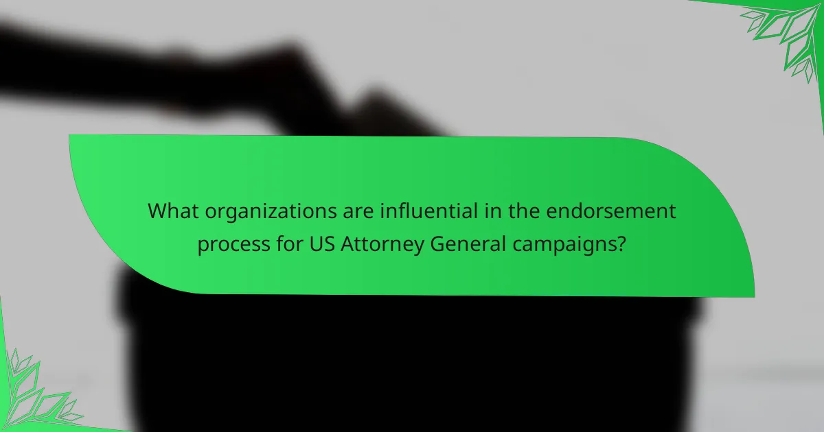 What organizations are influential in the endorsement process for US Attorney General campaigns?