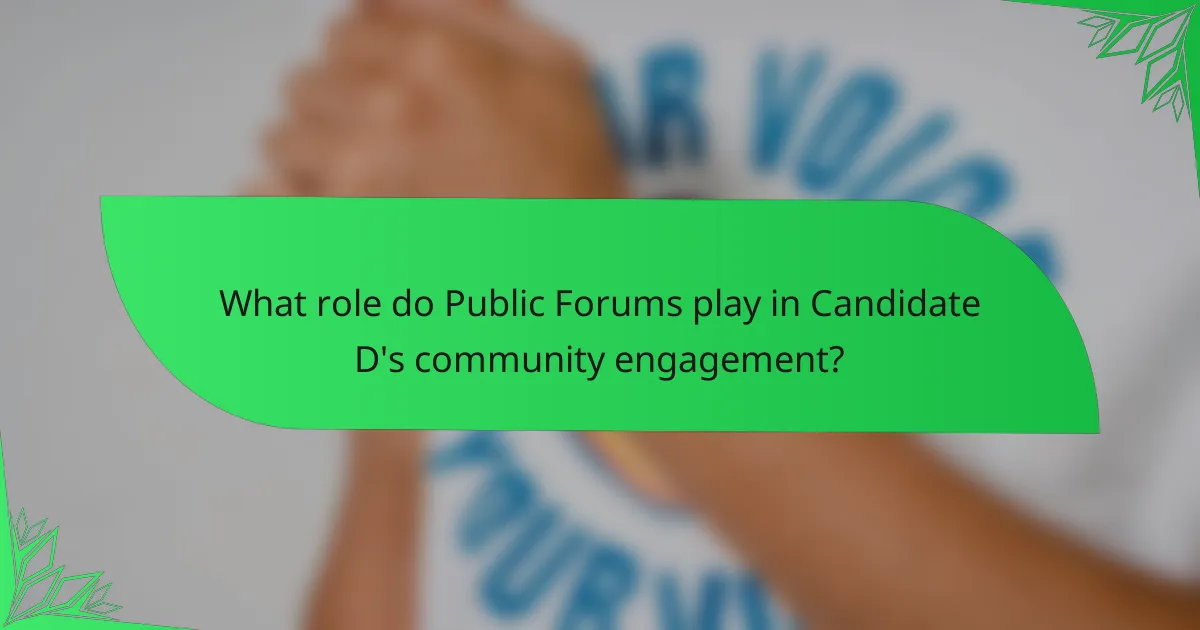 What role do Public Forums play in Candidate D's community engagement?