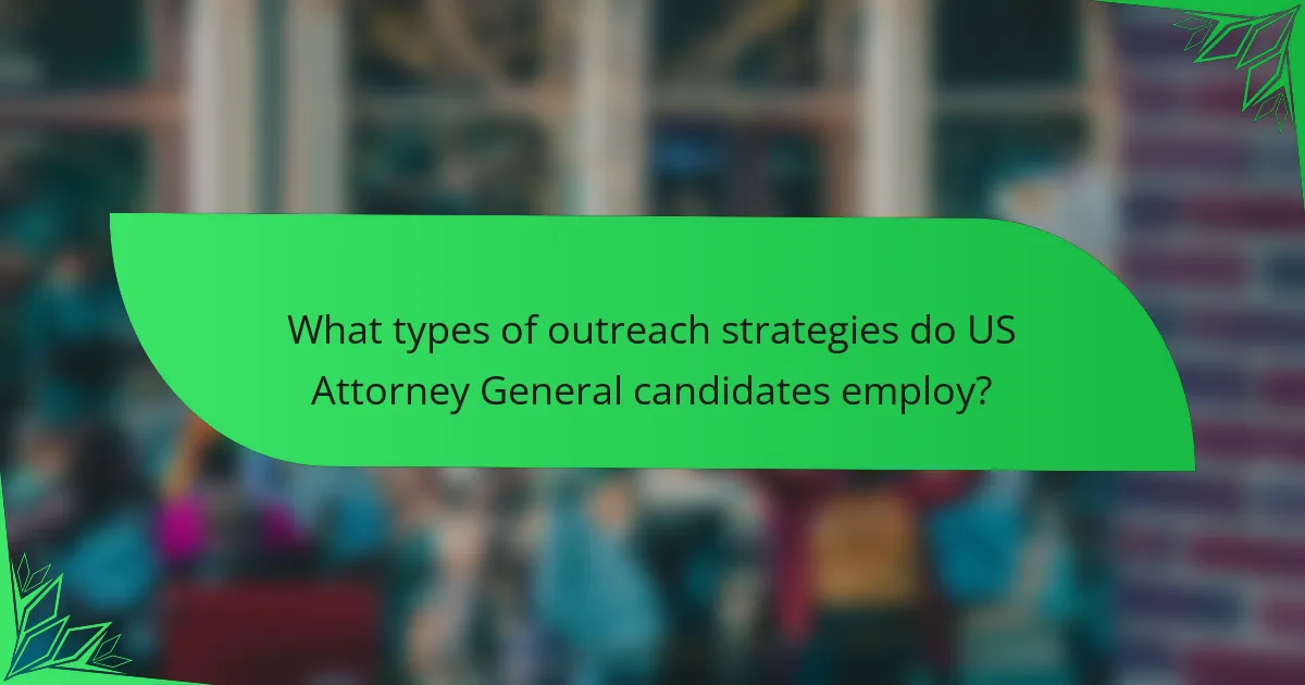 What types of outreach strategies do US Attorney General candidates employ?