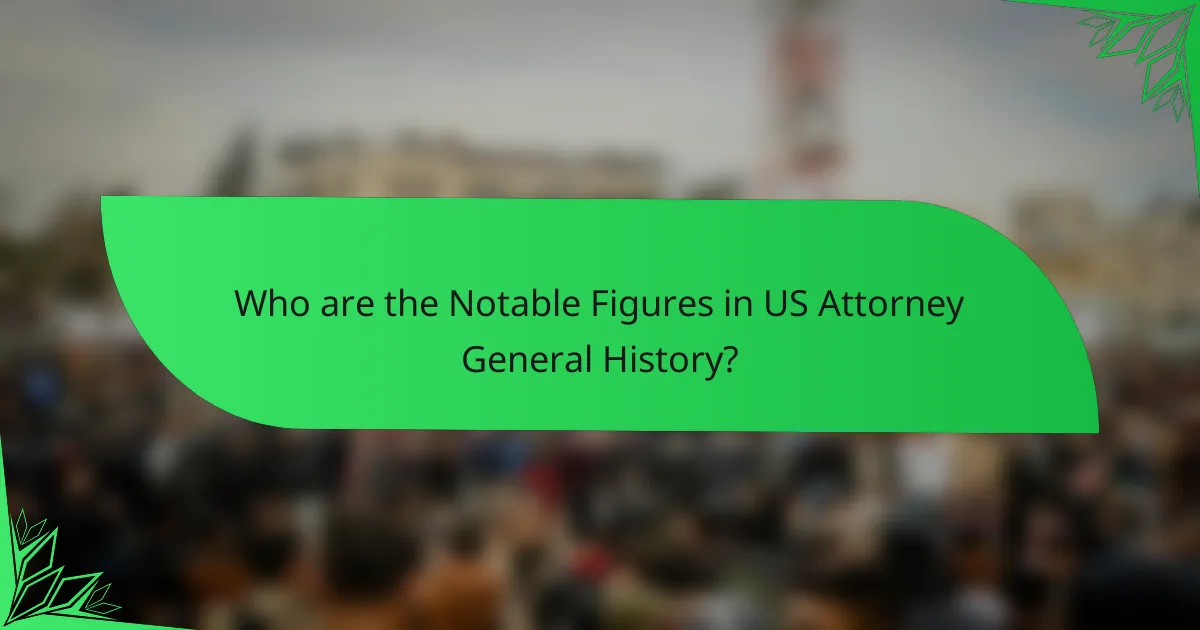 Who are the Notable Figures in US Attorney General History?