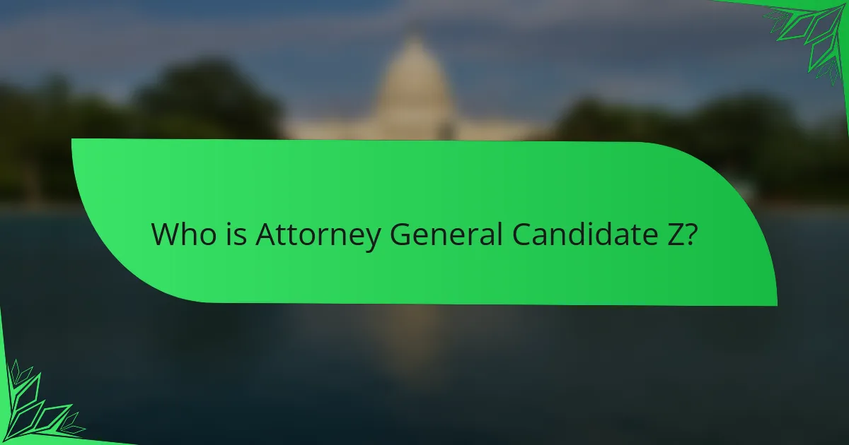 Who is Attorney General Candidate Z?